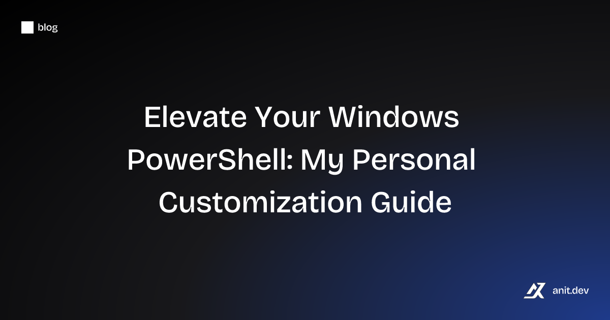 Elevate Your Windows PowerShell: My Personal Customization Guide